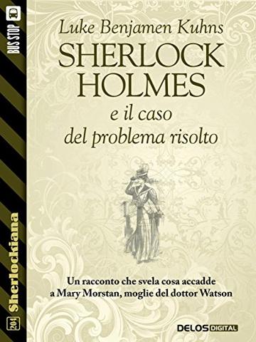 Sherlock Holmes e il caso del problema risolto (Sherlockiana)